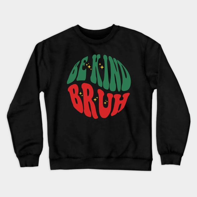 Be Kind Bruh Crewneck Sweatshirt by Marvin